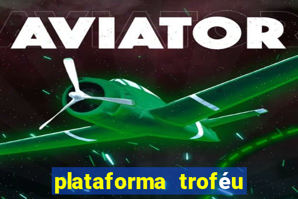 plataforma troféu bet é confiável